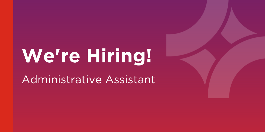 We’re Hiring! Administrative Assistant